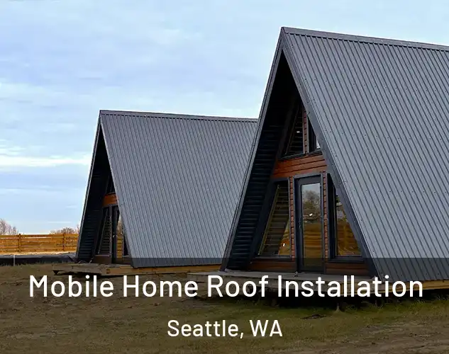  Mobile Home Roof Installation Seattle, WA