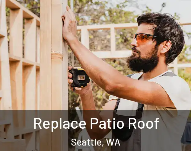  Replace Patio Roof Seattle, WA