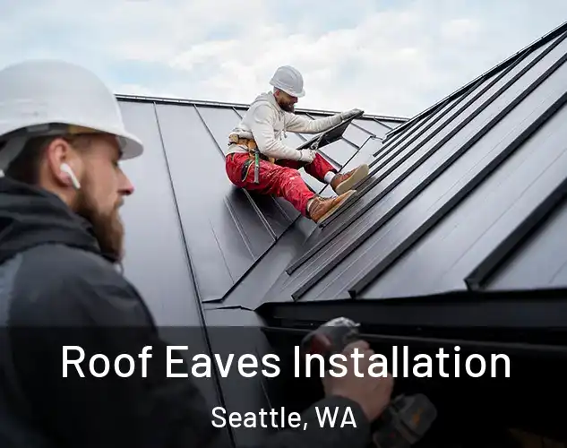  Roof Eaves Installation Seattle, WA