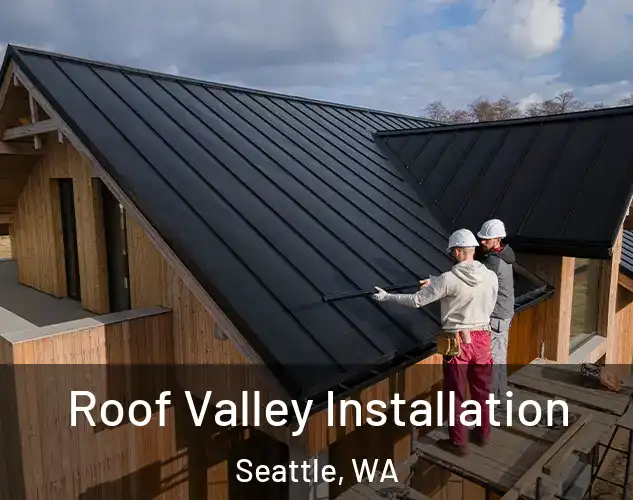  Roof Valley Installation Seattle, WA