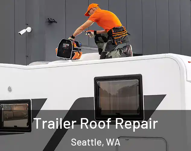  Trailer Roof Repair Seattle, WA